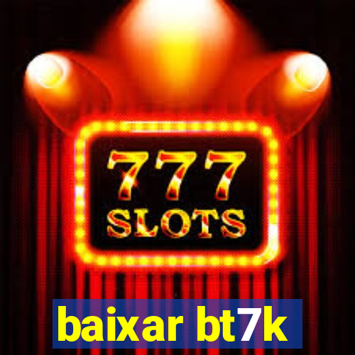 baixar bt7k